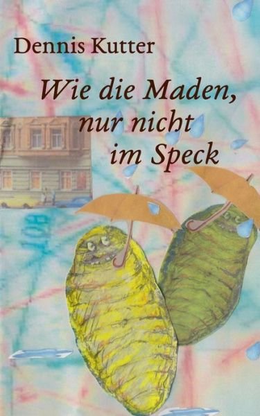 Cover for Kutter · Wie die Maden, nur nicht im Spec (Buch) (2016)