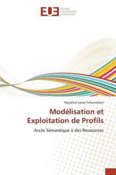 Cover for Tchienehom Pascaline Laure · Modelisation et Exploitation De Profils (Paperback Book) (2018)