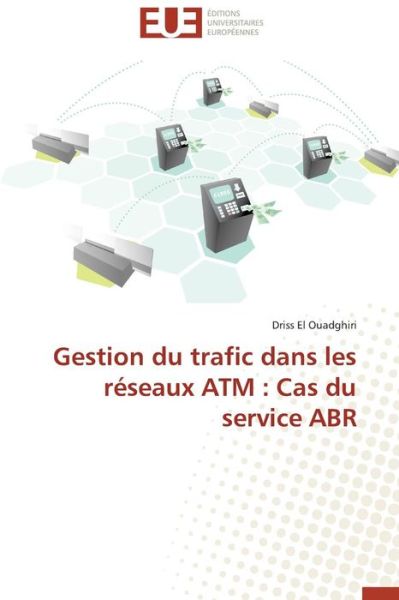 Cover for El Ouadghiri Driss · Gestion Du Trafic Dans Les Reseaux Atm: Cas Du Service Abr (Paperback Book) (2018)