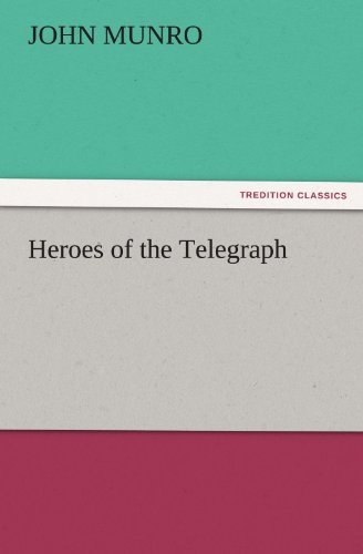 Heroes of the Telegraph (Tredition Classics) - John Munro - Bücher - tredition - 9783842439177 - 4. November 2011