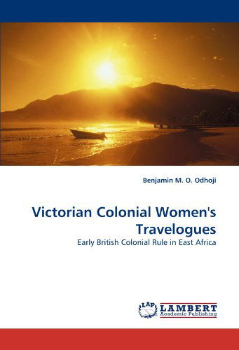 Cover for Benjamin M. O. Odhoji · Victorian Colonial Women's Travelogues: Early British Colonial Rule in East Africa (Paperback Book) (2010)