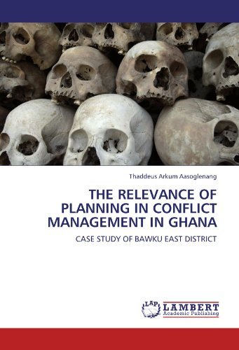Cover for Thaddeus Arkum Aasoglenang · The Relevance of Planning in Conflict Management in Ghana: Case Study of Bawku East District (Paperback Book) (2011)