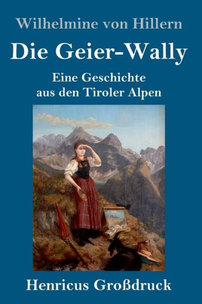 Cover for Wilhelmine Von Hillern · Die Geier-Wally (Grossdruck) (Hardcover Book) (2019)