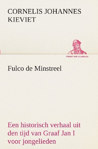 Cover for Cornelis Johannes Kieviet · Fulco De Minstreel: Een Historisch Verhaal Uit den Tijd Van Graaf Jan I Voor Jongelieden (Tredition Classics) (Dutch Edition) (Pocketbok) [Dutch edition] (2013)