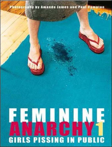 Cover for Amanda James · Feminine Anarchy 1: Girls Pissing in Public (Hardcover Book) (2010)