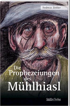 Cover for Andreas Zeitler · Die Prophezeiungen des Mühlhiasl (Book) (2022)