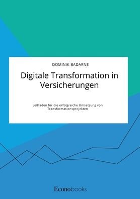 Cover for Dominik Badarne · Digitale Transformation in Versicherungen. Leitfaden fur die erfolgreiche Umsetzung von Transformationsprojekten (Taschenbuch) (2021)