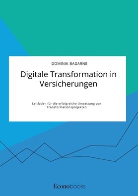 Cover for Dominik Badarne · Digitale Transformation in Versicherungen. Leitfaden fur die erfolgreiche Umsetzung von Transformationsprojekten (Paperback Book) (2021)