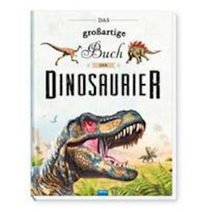 Cover for Trötsch Verlag GmbH &amp; Co.KG · Trötsch Kinderbuch Das großartige Buch der Dinosaurier (Book) (2021)