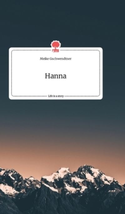 Cover for Meike Gschwendtner · Hanna. Life is a Story - story.one (Hardcover Book) (2021)