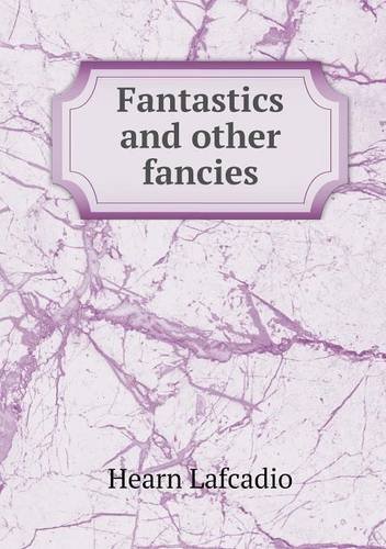 Cover for Hearn Lafcadio · Fantastics and Other Fancies (Taschenbuch) (2013)