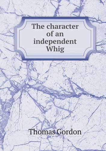 Cover for Thomas Gordon · The Character of an Independent Whig (Pocketbok) (2013)