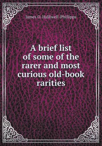 Cover for J. O. Halliwell-phillipps · A Brief List of Some of the Rarer and Most Curious Old-book Rarities (Paperback Book) (2013)