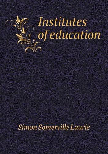 Cover for Simon Somerville Laurie · Institutes of Education (Paperback Book) (2014)