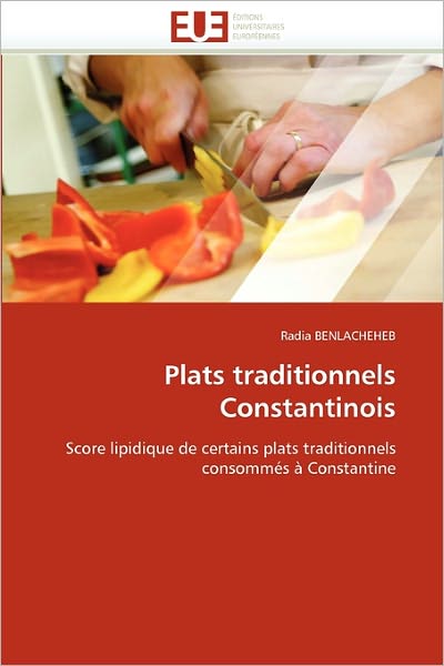 Cover for Radia Benlacheheb · Plats Traditionnels Constantinois: Score Lipidique De Certains Plats Traditionnels Consommés À Constantine (Paperback Book) [French edition] (2018)