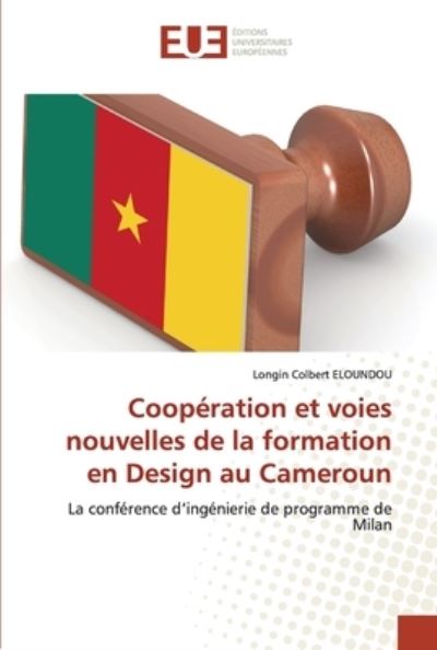 Cover for Longin Colbert Eloundou · Cooperation et voies nouvelles de la formation en Design au Cameroun (Paperback Book) (2021)