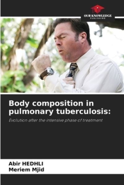 Cover for Abir Hedhli · Body composition in pulmonary tuberculosis (Paperback Book) (2021)