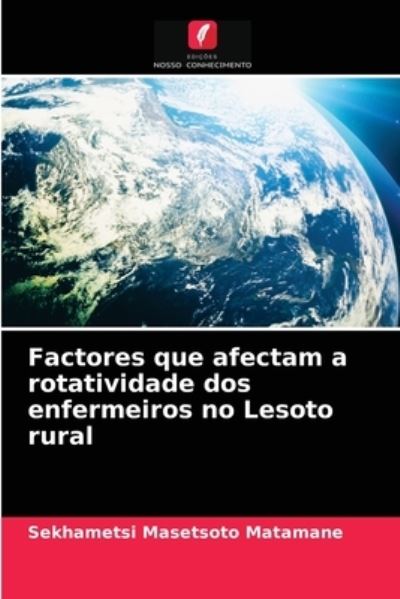 Cover for Sekhametsi Masetsoto Matamane · Factores que afectam a rotatividade dos enfermeiros no Lesoto rural (Paperback Book) (2021)