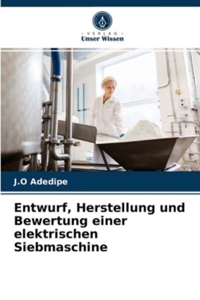 Cover for J O Adedipe · Entwurf, Herstellung und Bewertung einer elektrischen Siebmaschine (Paperback Book) (2021)