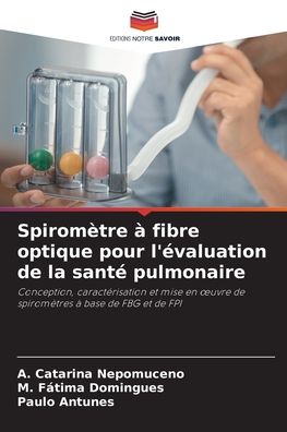 Cover for A Catarina Nepomuceno · Spirometre a fibre optique pour l'evaluation de la sante pulmonaire (Paperback Book) (2021)