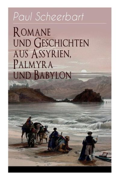 Cover for Paul Scheerbart · Romane und Geschichten aus Assyrien, Palmyra und Babylon (Paperback Book) (2018)