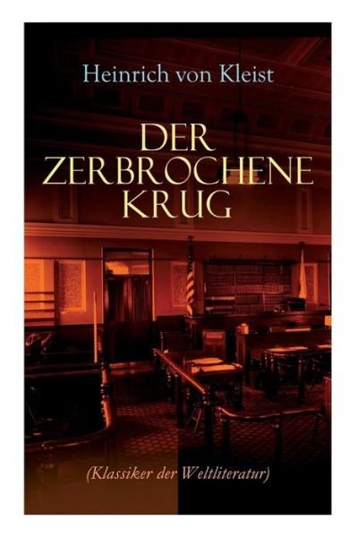 Cover for Heinrich Von Kleist · Der zerbrochene Krug (Klassiker der Weltliteratur): Mit biografischen Aufzeichnungen von Stefan Zweig und Rudolf Gen e (Paperback Bog) (2018)