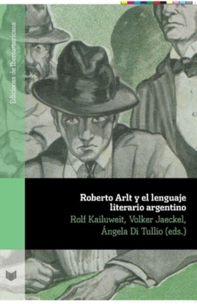 Cover for Volker Jaeckel Rolf Kailuweit · Roberto Arlt y el lenguaje literario argentino (Paperback Book) (2021)