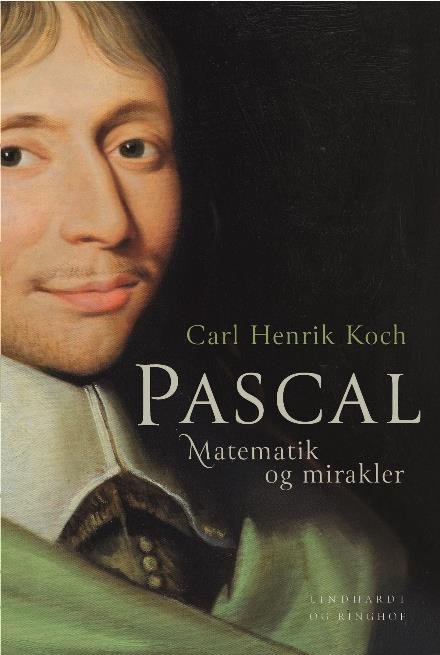 Cover for Carl Henrik Koch · Pascal. Matematik og mirakler (Indbundet Bog) [1. udgave] (2017)