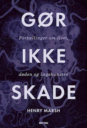 Cover for Henry Marsh · Gør ikke skade (Sewn Spine Book) [2nd edition] (2019)