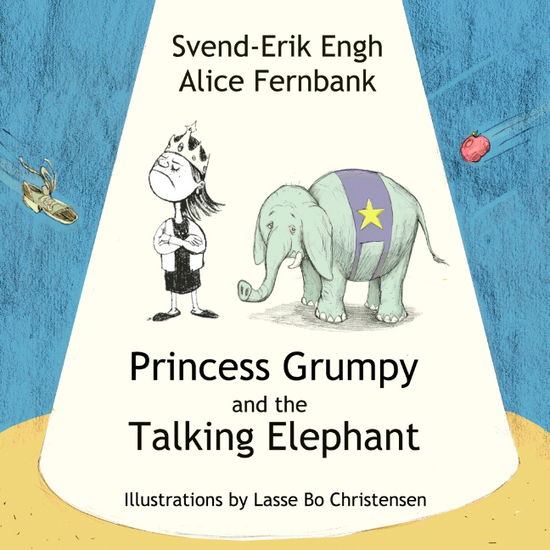 Cover for Svend-Erik Engh; Alice Fernbank; Lasse Bo Christensen; Svend-Erik Engh; Lasse Bo Christensen; Alice Fernbank · Princess Grumpy and the Talking Elephant (Paperback Book) [1st edition] (2019)