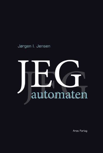 Cover for Jørgen I. Jensen · Jeg-automaten (Sewn Spine Book) [1. Painos] (2006)