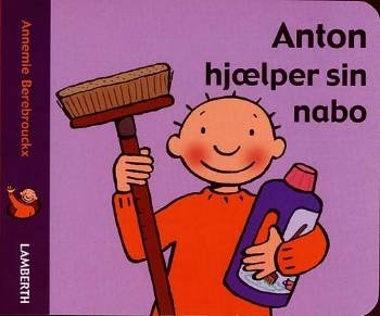 Cover for Annemie Berebrouckx · Anton hjælper sin nabo (Cardboard Book) [1er édition] (2006)