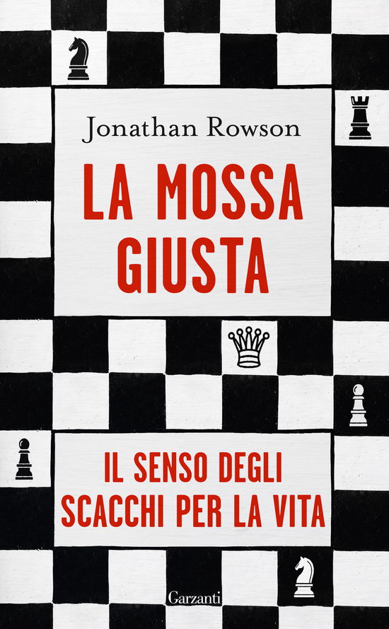 Cover for Jonathan Rowson · La Mossa Giusta. Il Senso Degli Scacchi Per La Vita (Book)