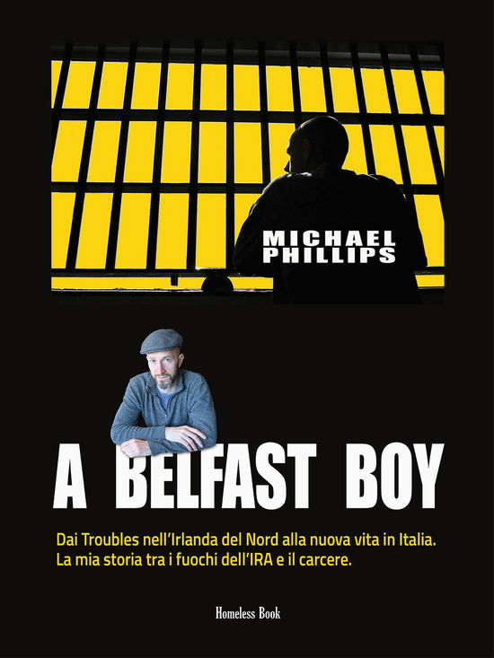 Cover for Michael Phillips · A Belfast Boy. Dai Troubles Nell'irlanda Del Nord Alla Nuova Vita In Italia. La Mia Storia Tra I Fuochi Dell'ira E Il Carcere (Book)