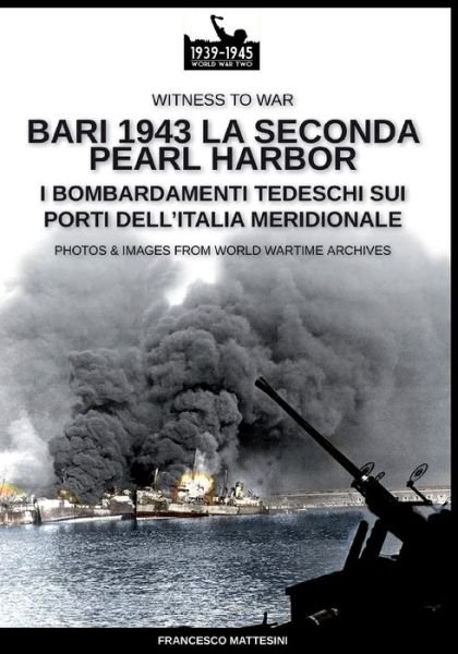Cover for Francesco Mattesini · Bari 1943: la seconda Pearl Harbor - Witness to War (Pocketbok) [Wtw-014 It edition] (2020)