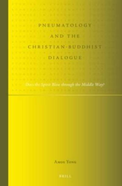 Cover for Amos Yong · Pneumatology and the Christian-buddhist Dialogue: Does the Spirit Blow Through the Middle Way? (Studies in Systematic Theology) (Hardcover Book) (2012)