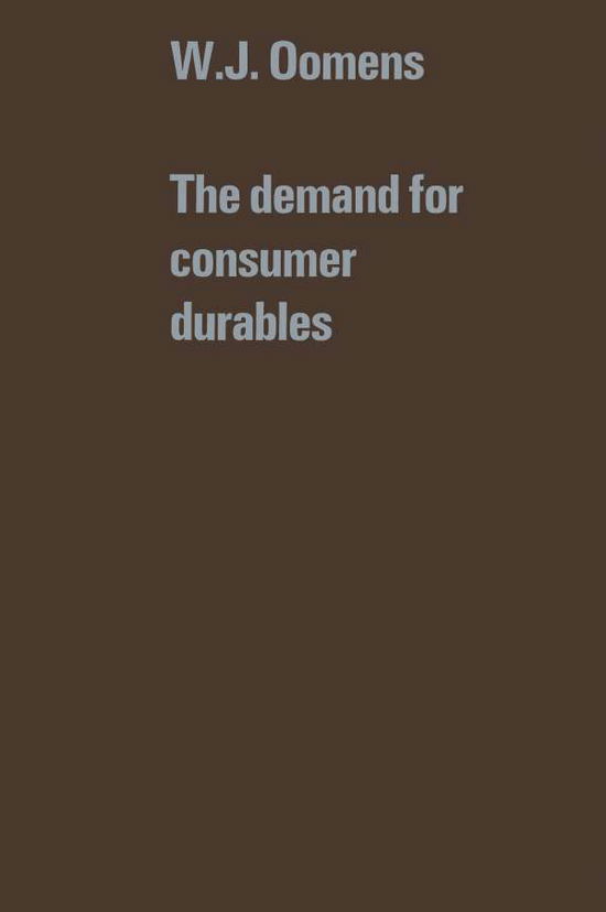 Cover for W.J. Oomens · The demand for consumer durables - Tilburg Studies in Economics (Paperback Book) [Softcover reprint of the original 1st ed. 1976 edition] (1976)