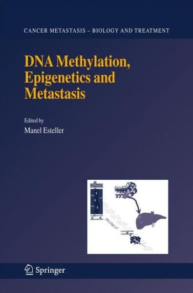 Cover for Manel Esteller · DNA Methylation, Epigenetics and Metastasis - Cancer Metastasis - Biology and Treatment (Pocketbok) [Softcover reprint of hardcover 1st ed. 2005 edition] (2010)