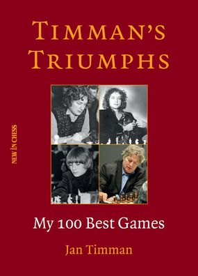 Timman's Triumphs: My 100 Best Games - Jan Timman - Books - New In Chess - 9789056919177 - October 15, 2020