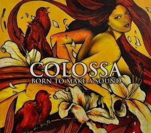 Born To Make A Sound - Colossa - Muzyka - GOOMAH MUSIC - 9789078773177 - 27 stycznia 2011