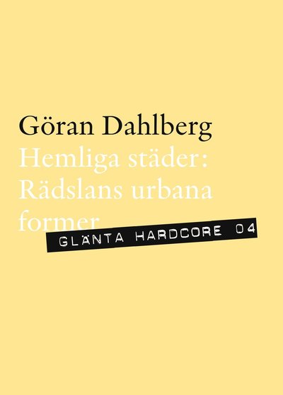 Hemliga städer : rädslans urbana former - Göran Dahlberg - Książki - Glänta Produktion - 9789186133177 - 1 września 2010