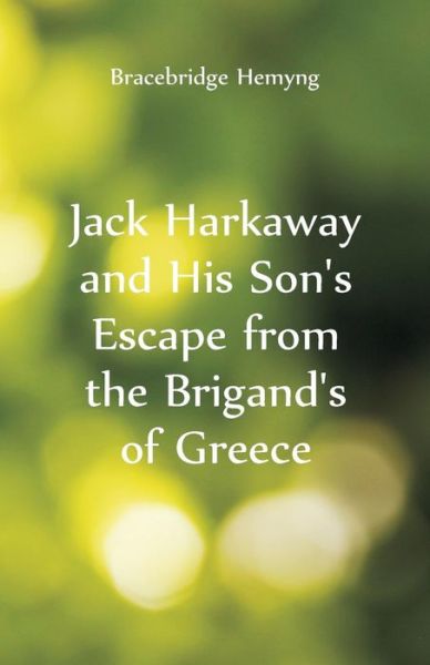 Jack Harkaway and His Son's Escape From the Brigand's of Greece - Bracebridge Hemyng - Books - Alpha Edition - 9789352974177 - August 17, 2018