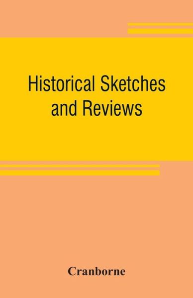 Historical sketches and reviews - Cranborne - Książki - Alpha Edition - 9789353807177 - 1 sierpnia 2019