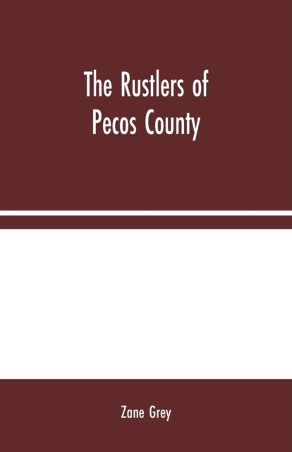 The Rustlers of Pecos County - Zane Grey - Books - Alpha Edition - 9789354024177 - August 10, 2020