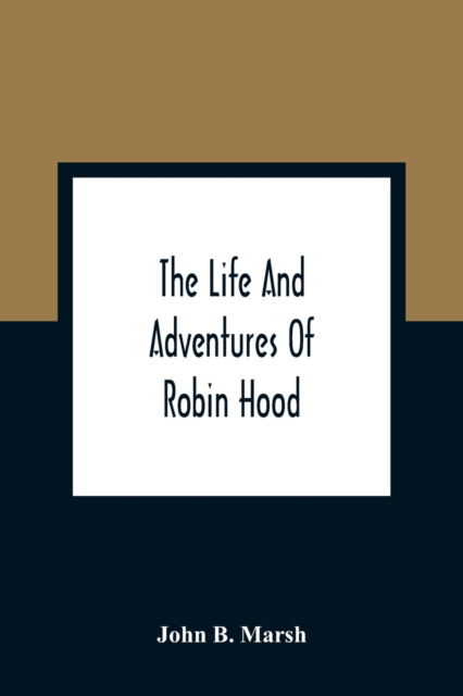 Cover for John B Marsh · The Life And Adventures Of Robin Hood (Paperback Book) (2021)