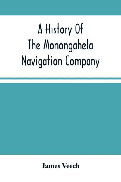 A History Of The Monongahela Navigation Company - James Veech - Böcker - Alpha Edition - 9789354503177 - 22 mars 2021