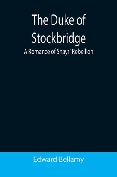 The Duke of Stockbridge - Edward Bellamy - Livres - Alpha Edition - 9789355395177 - 22 novembre 2021