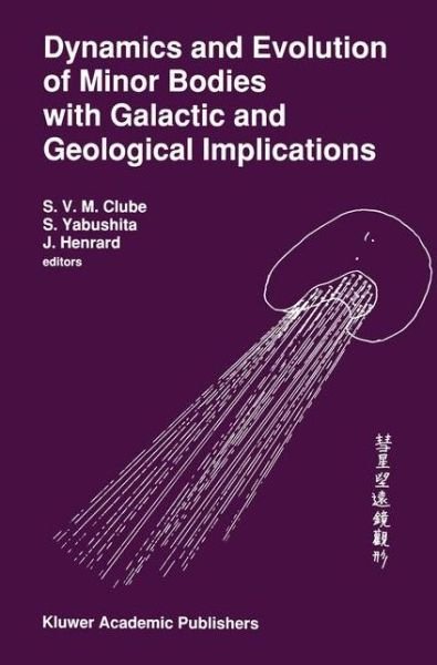 Cover for S V M Clube · Dynamics and Evolution of Minor Bodies with Galactic and Geological Implications: Proceedings of the Conference held in Kyoto, Japan from October 28 to November 1,1991 (Paperback Bog) [Softcover reprint of the original 1st ed. 1992 edition] (2012)