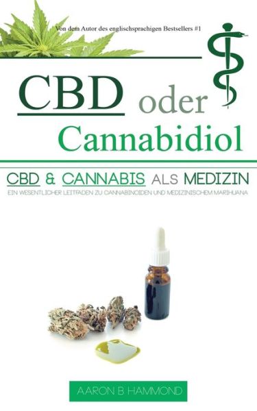 Cover for Aaron Hammond · CBD oder Cannabidiol: CBD &amp; Cannabis als Medizin: Ein wesentlicher Leitfaden zu Cannabinoiden und Medizinischem Marihuana (Paperback Book) (2017)