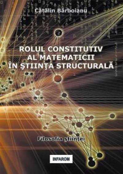 Cover for Catalin Barboianu · Rolul Constitutiv Al Matematicii in Stiinta Structurala (Paperback Book) (2017)